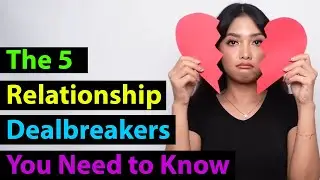 The 5 Relationship Dealbreakers You Need to Know / 99% Of People Don't Know