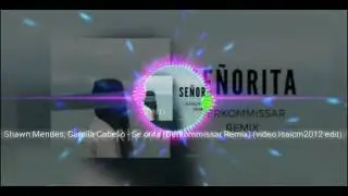 Shawn_Mendes ft Camila_Cabello_-_Se&ntilde;orita_(Derkommissar_Remix)(video Isaicm2012 edit)