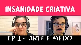 Insanidade Criativa - Arte e Medo