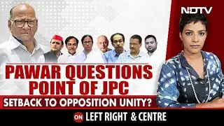 Sharad Pawar Questions JPC On Hindenburg Report, Setback To Opposition Unity? | Left, Right & Centre