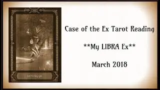 My *Libra* Ex Tarot Reading - March 2018