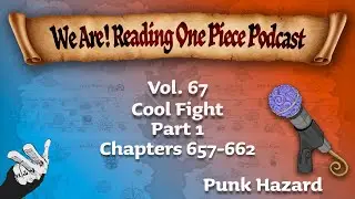 We Are! Reading One Piece Podcast Episode 80: Volume 67 &ndash; Cool Fight Part 1