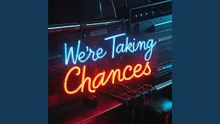 We're Taking Chances