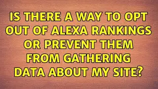 Is there a way to opt out of Alexa rankings or prevent them from gathering data about my site?