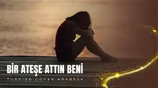 Bir Ateşe Attın Beni - Turkish Cover Arabesk