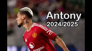 Antony - 2024/2025  | Skills| Assists | Goals &ndash;