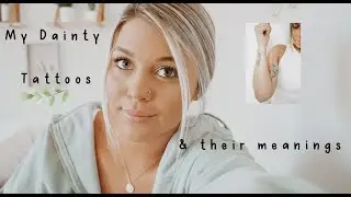 MY TATTOOS AND THEIR MEANINGS- Dainty, simple, meaningful