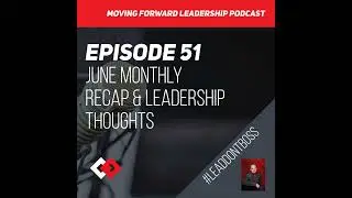 June Monthly Recap & Leadership Thoughts | Episode 51