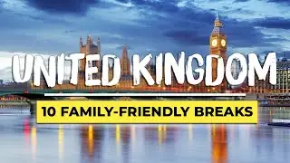 Top 10 UK City Breaks for Families