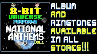 8 Bit Universe Performs National Anthems, Vol. 1 - Album and Ringtones Now Available Now!