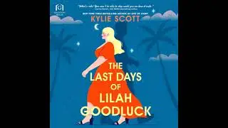 The Last Days of Lilah Goodluck By Kylie Scott | Audiobook Romance Full