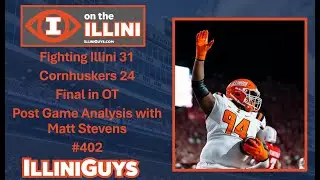 Fighting Illini 31 Cornhuskers 24 Final in OT - Post Game Analysis - Matt Stevens & Mike Cagley #402