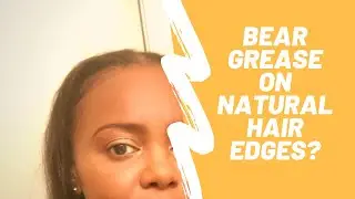 Does Bear Grease work on Natural Hair Edges? | Tasha Xi