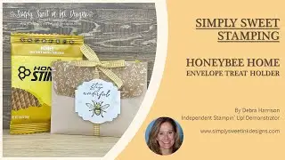 Simply Sweet Stamping: Honeybee Home Envelope Treat Holder
