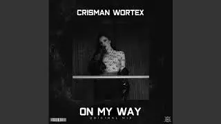 Crisman WorteX - On My Way (Original Mix)