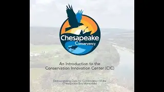 Chesapeake Webinar Series: An Intro to Chesapeake Conservancy's Conservation Innovation Center