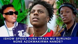 ISHOW SPEED VUBA ARAZA MU BURUNDI, NONE NINDE AZOMWAKIRA?//LANDRIY NAJE KWIGA ICONGEREZA BIGIKUNDA