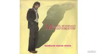 Michael McDonald - I Keep Forgettin' (Sunburst Dance Remix)