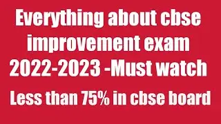 Everything about cbse improvement exam 2022-2023|Cbse 2022 result class 12th|Less than 75% in cbse