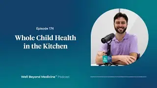 Episode 174: Whole Child Health in the Kitchen