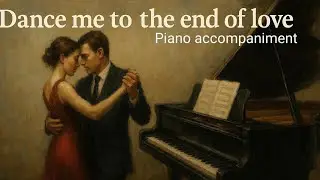 Dance me to the end of love (cover-piano accompaniment)