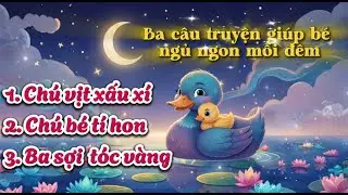 Ba câu truyện giúp bé ngủ ngon mỗi đêm/ kể chuyện cho bé trước khi đi ngủ