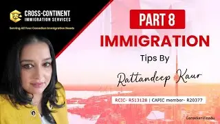 Cross-Continent Immigration Services. IMMIGRATION TIPS: RATTANDEEP KAUR: PART 8