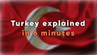 Turkey explained in 6 minutes