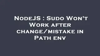 NodeJS : Sudo Won't Work after change/mistake in Path env