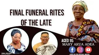 FINAL FUNERAL RITES OF THE LATE OBP MARY AKUA ADEA 