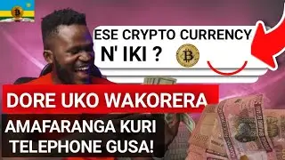 CRYPTO CURRENCY N' IKI ? PART 1 |  Aha UKORERA ARENGA 100,000 RWF Ku Munsi |