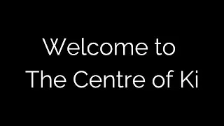 Welcome to The Centre of Ki