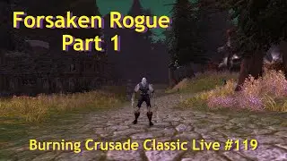 Forsaken Rogue Part 1--Tirisfal Glades--Burning Crusade Classic Live #119