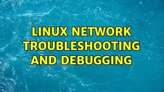 Unix & Linux: Linux network troubleshooting and debugging (3 Solutions!!)