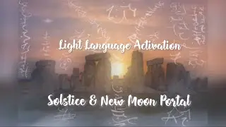 Light Language Activation ✨ Solstice & New Moon Portal🌙 Reset, New Beginnings🌀✨Light Codes