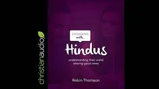 Engaging with Hindus: Understanding their world; sharing good news Audiobook by Robin Thomson