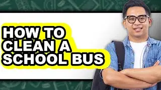 How to Clean a School Bus (only Way)