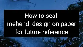 How to seal mehendi design on paper for future reference//Aniyas creations #mehndi #yt #viral