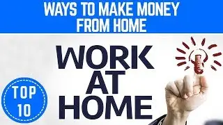 Top 10 Best Ways to Make Money from Home - TTC