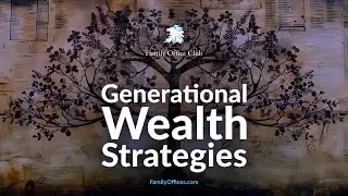 Insights from Family Office Experts on Generational Wealth Strategies