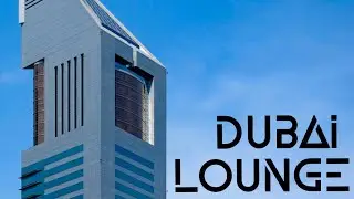 Smooth Dubai Lounge Music | Luxury Chill Vibes, City Nights & Relaxing Beats