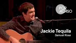 Jackie Tequila &mdash; Samuel Rosa | Por Acaso