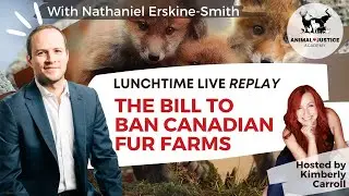 The Bill to Ban Canadian Fur Farms - Nathaniel Erskine-Smith