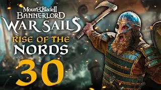 RECLAIMING THE LOST NORD HOMELAND AT LAST! Mount & Blade II: Bannerlord War Sails #30