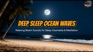 Deep Sleep Ocean Waves &ndash; Relaxing Beach Sounds for Sleep, Insomnia & Meditation