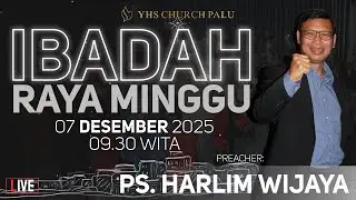 Ibadah Raya | Ps. Harlim Wijaya - Minggu, 7 Desember 2025 | Gereja YHS Palu