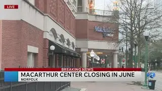 MacArthur Center in Norfolk to close in June for redevelopment