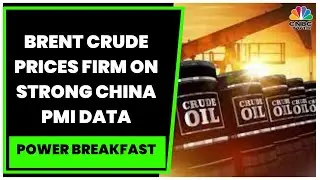 Brent Crude Prices Firm On Strong China PMI Data, Copper, Aluminium & Zinc Witness Gains