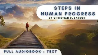 Steps in Human Progress by Christian D. Larson  - Audiobook with Text