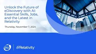Unlock the Future of eDiscovery with AI: Essential Skills, Jobs, and the Latest in Relativity